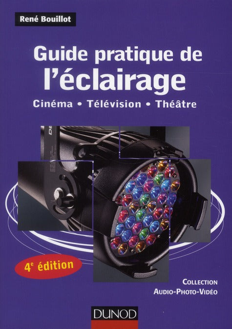 Guide pratique de l'éclairage ; cinéma, télévision, théâtre (4e édition)