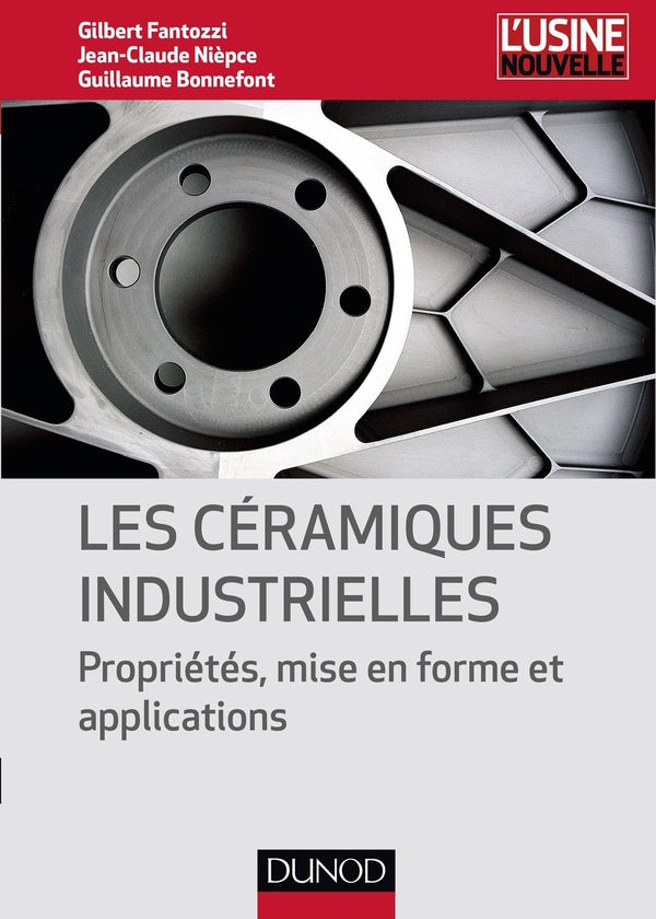 Céramiques industrielles ; propriétés, mise en forme et applications industrielles des céramiques
