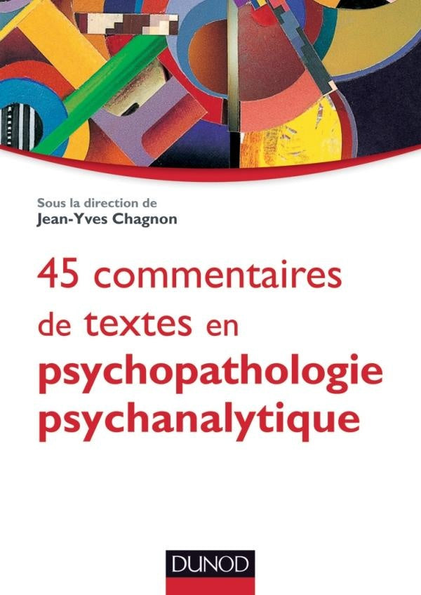45 commentaires de textes en psychopathologie psychanalytique ; l'enfant, l'adolescent et l'adulte