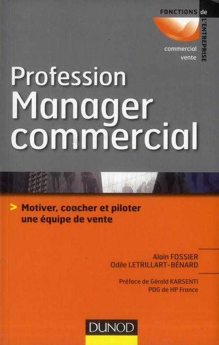 Profession manager commercial ; motiver, coacher et piloter une équipe de vente