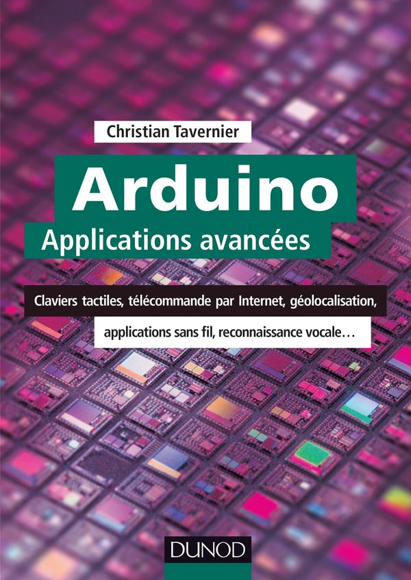 Arduino : applications avancées ; claviers tactiles, télécommande par internet, géolocalisation...