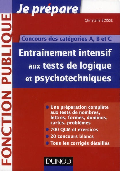 Je prépare : entraînement intensif aux tests de logique et psychotechniques ; concours des catégories A, B et C