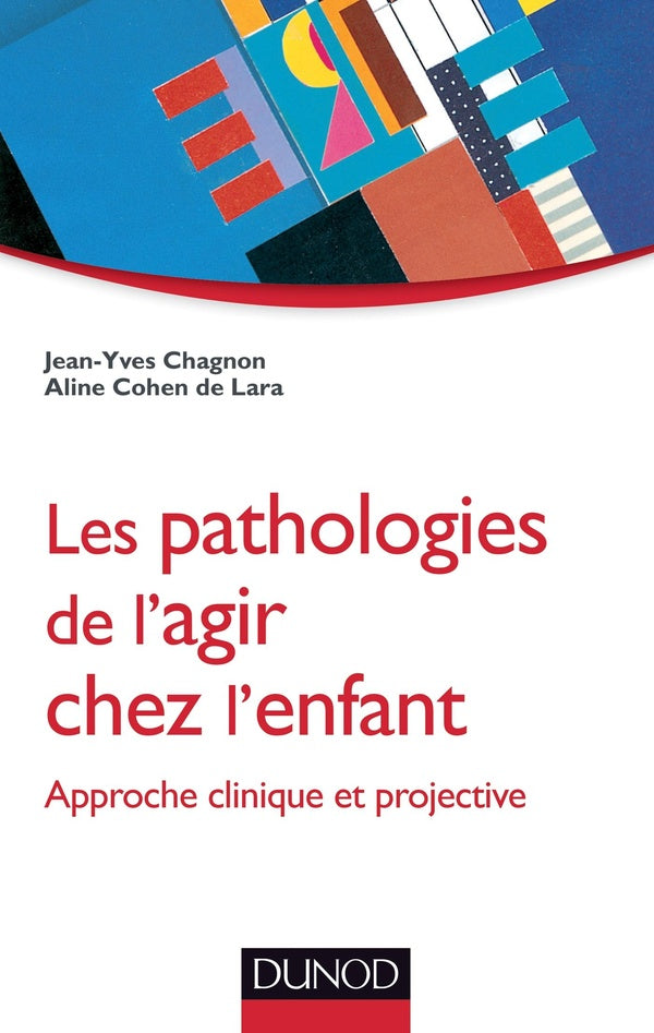 Les pathologies de l'agir chez l'enfant ; approche clinique et projective