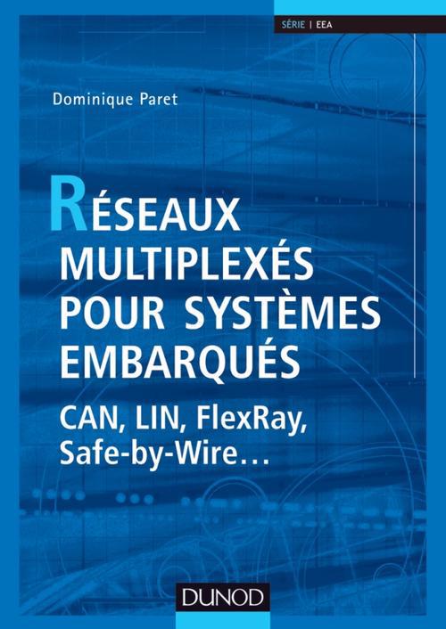 Réseaux multiplexés pour systèmes embarqués ; CAN, LIN, FlexRay, Safe-by-Wire...