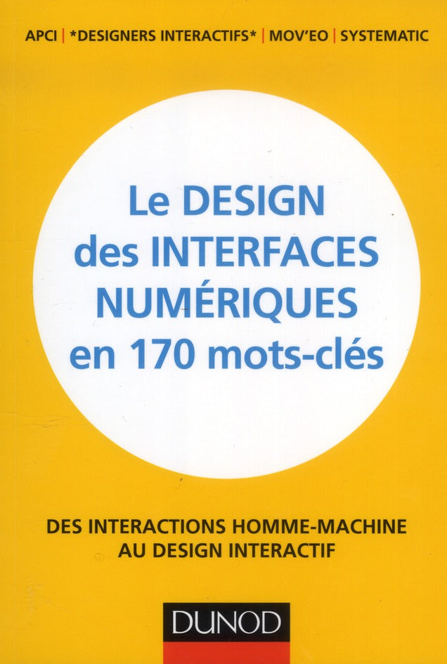 Le design des interfaces numériques en 170 mots-clefs ; des interactions homme-machine au design interactif