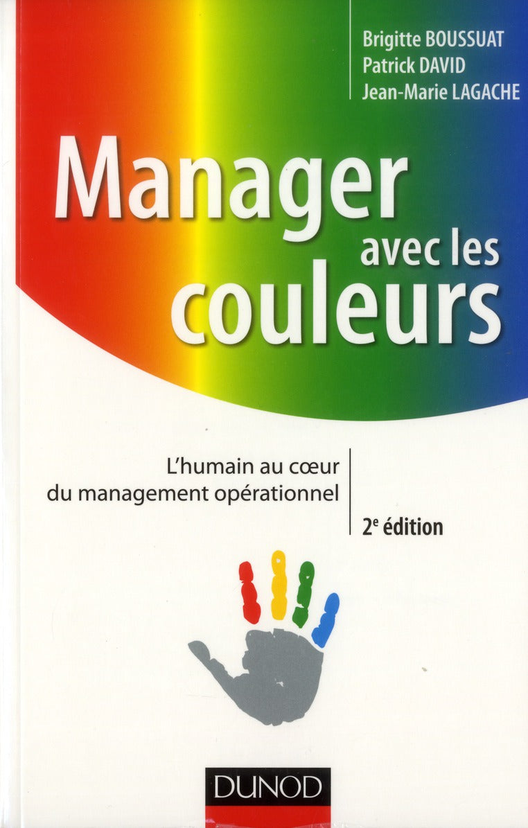 Manager avec les couleurs ; l'humain au coeur du management opérationnel (2e édition)