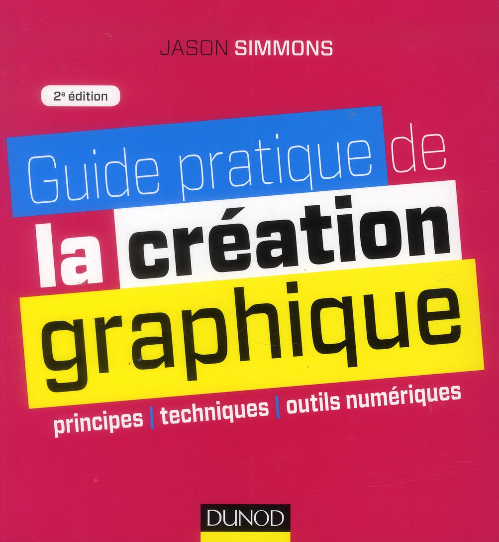 Guide pratique de la création graphique ; principes, techniques et outils numériques (2e édition)