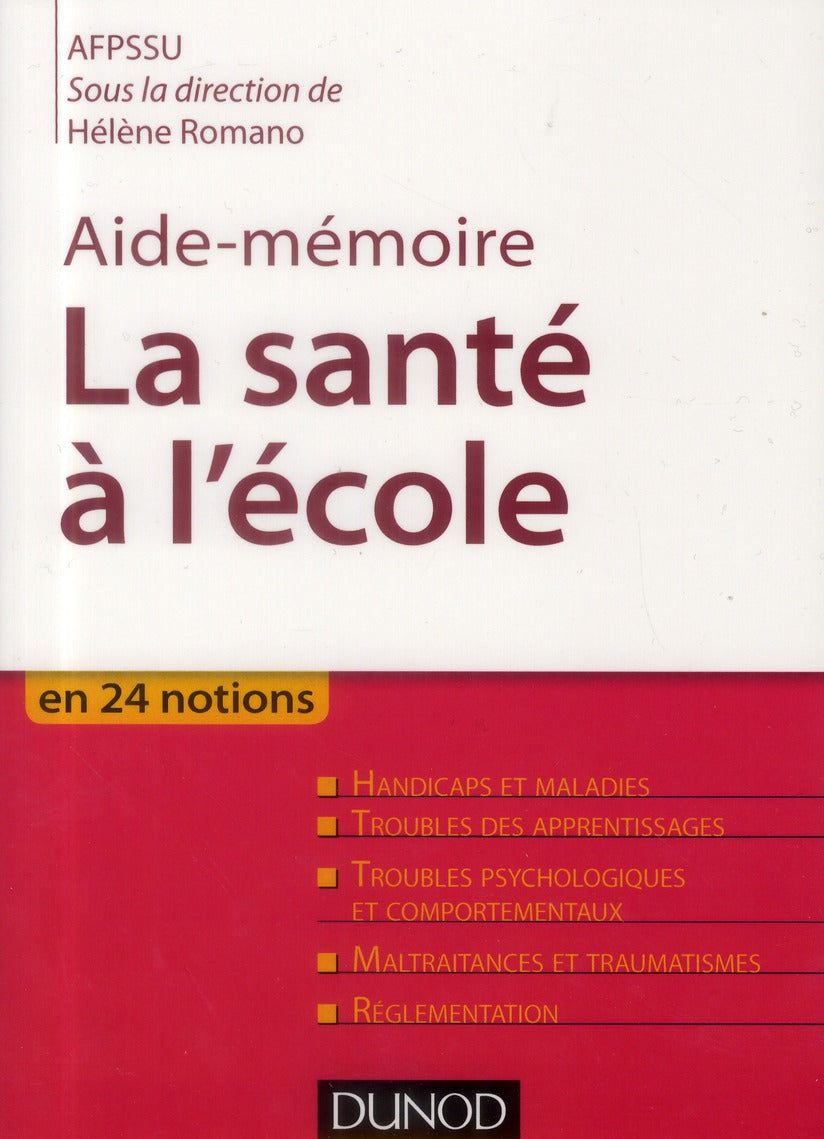 Aide-mémoire : aide-mémoire de la santé à l'école ; handicaps et maladies ; troubles psychologiques et comportementaux ; maltraitances et traumatismes