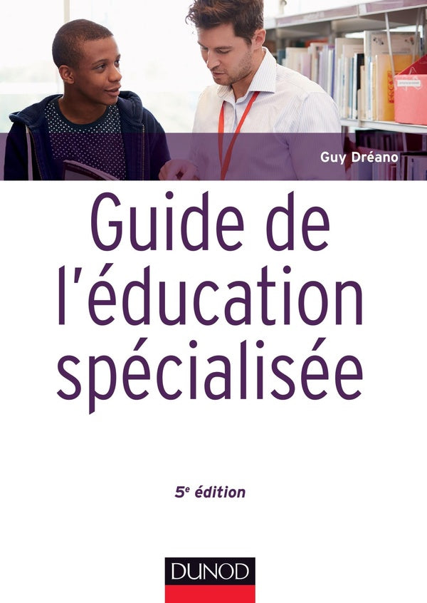 Guide de l'éducation spécialisée ; acteurs et usagers ; institutions et cadre réglementaire (5e édition)