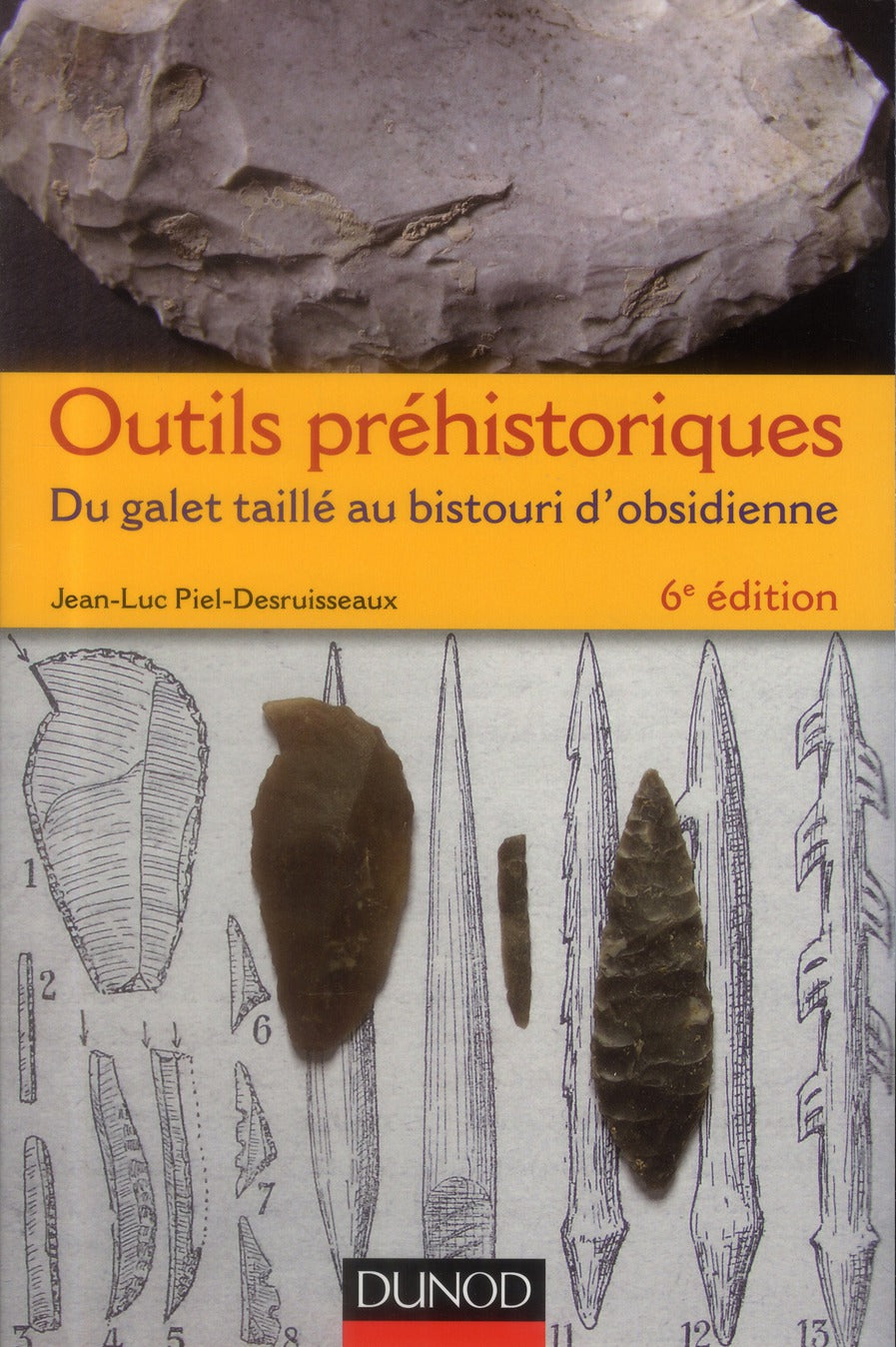 Outils préhistoriques ; du galet taillé au bistouri d'obsidienne (6e édition)