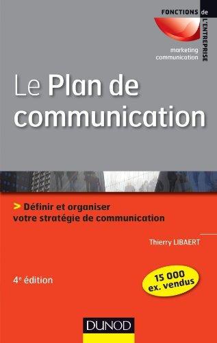 Le plan de communication ; définir et organiser votre stratégie de communication (4e édition)