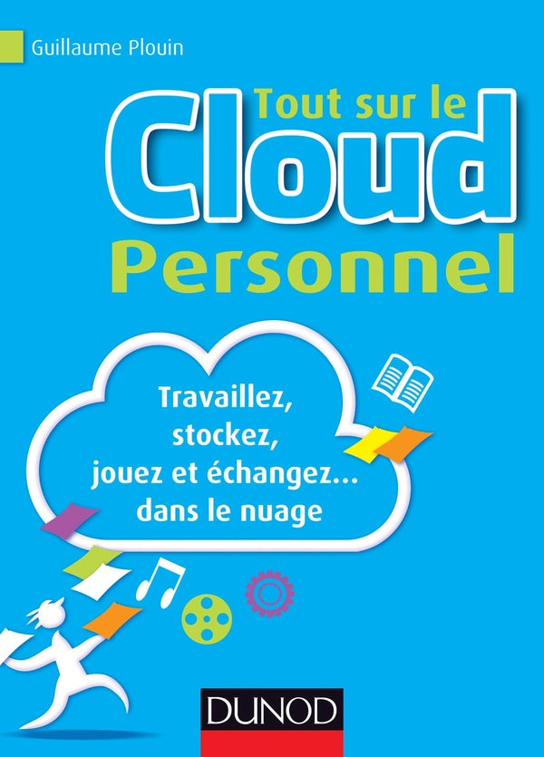 Tout sur le cloud personnel ; travaillez, stockez, jouez et échangez... dans le nuage