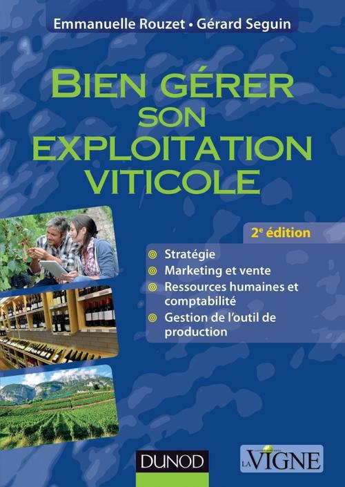 Bien gérer son exploitation viticole ; pratiques et outils (2e édition)