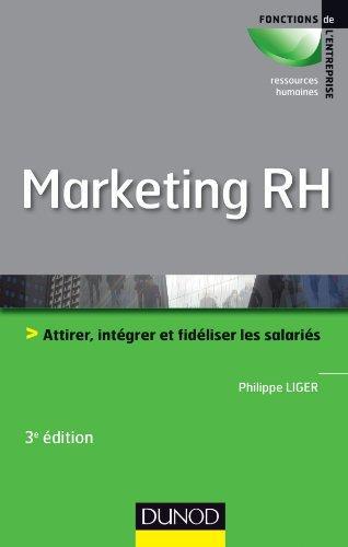 Marketing RH ; attirer, intégrer et fidéliser les salariés (3e édition)
