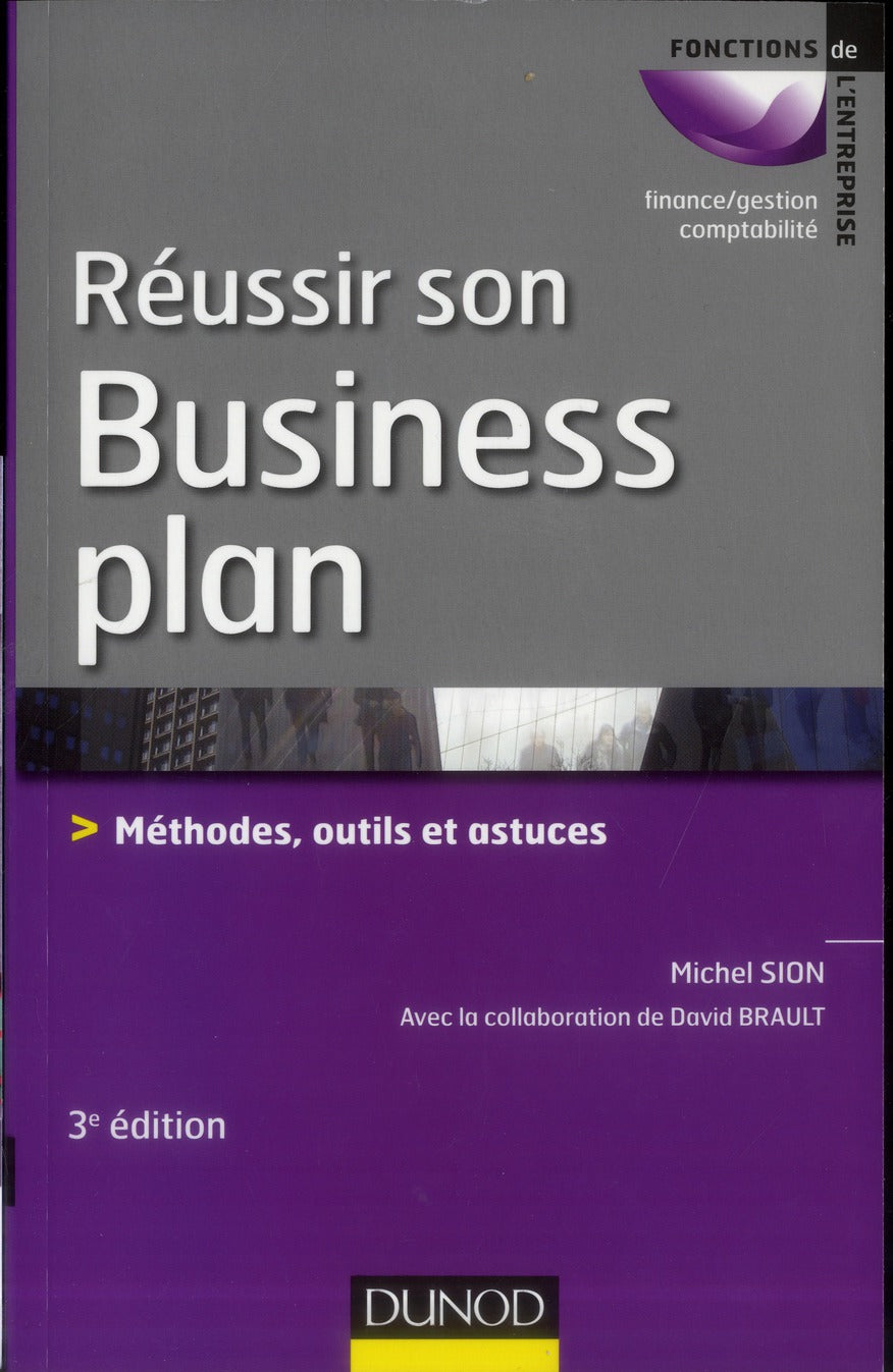 Réussir son business plan ; méthode, outils et astuces (3e édition)