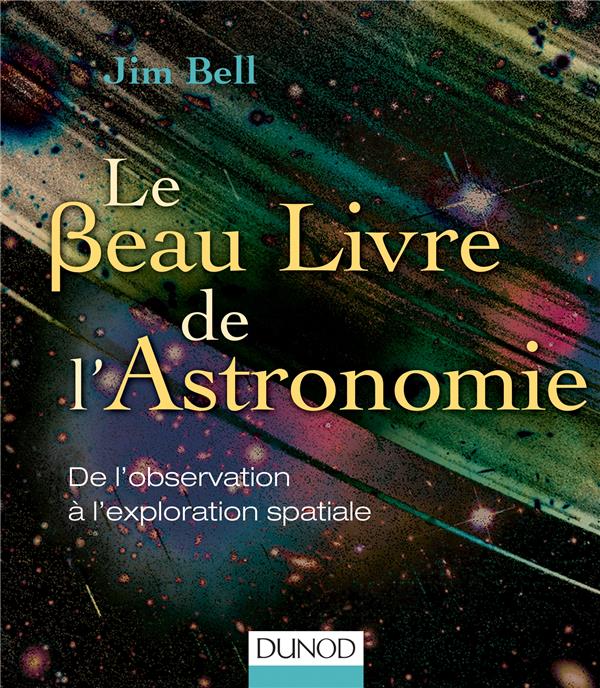 Le beau livre de l'astronomie ; de l'observation à l'exploration spatiale
