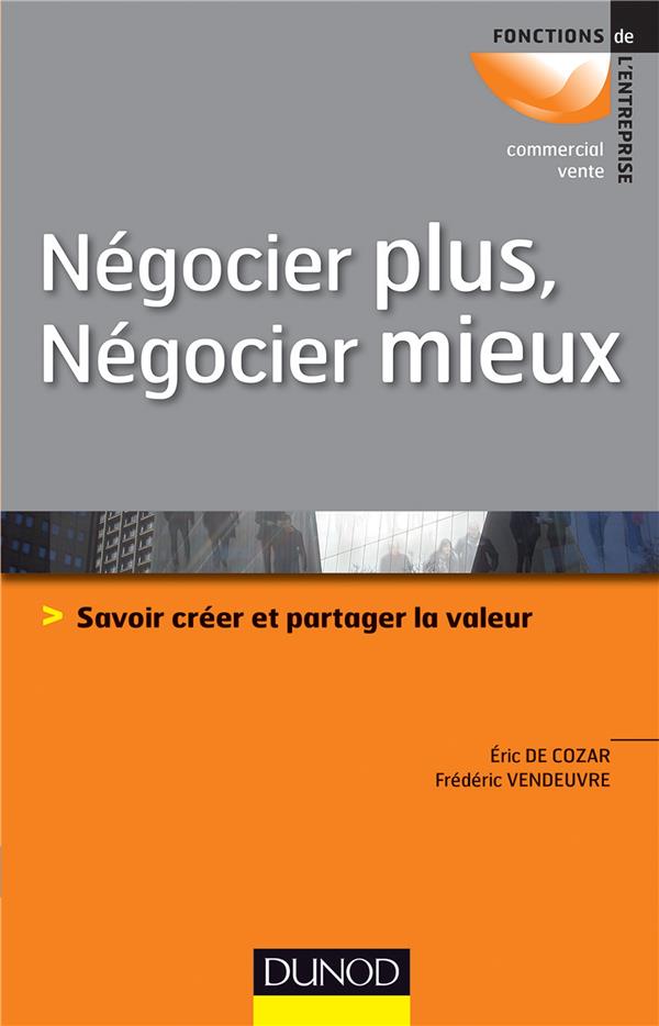 Négocier plus, négocier mieux ; savoir créer et partager la valeur