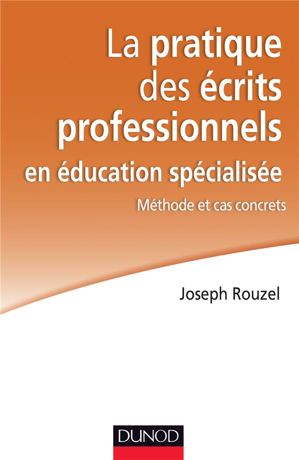 La pratique des écrits professionnels en éducation spécialisée ; méthode et cas concrets