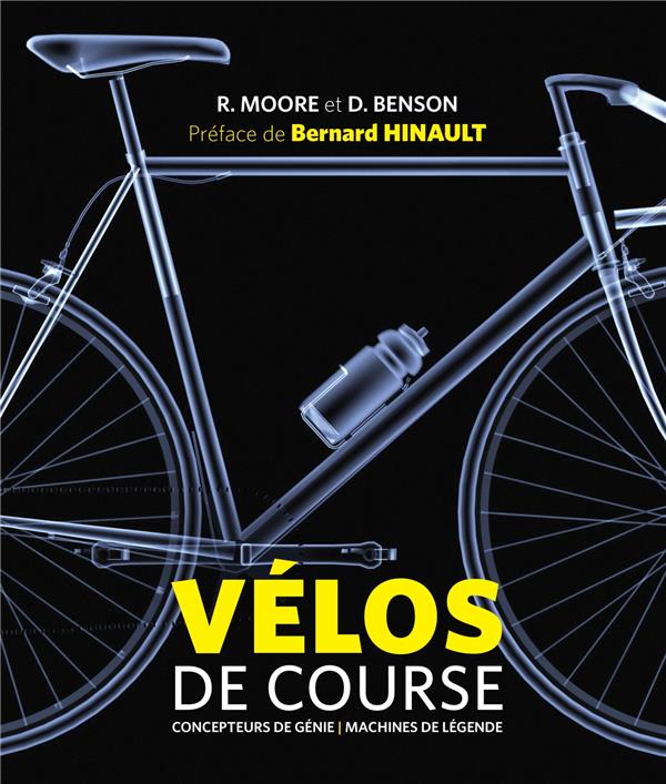 Vélos de course ; concepteurs de génie, machines de légende
