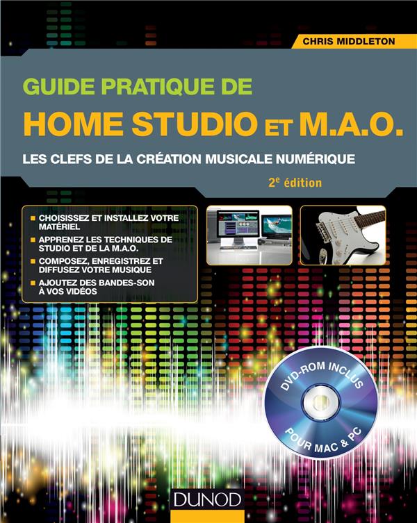 Guide pratique de Home Studio et M.A.O. ; les clefs de la création musicale numérique (2e édition)