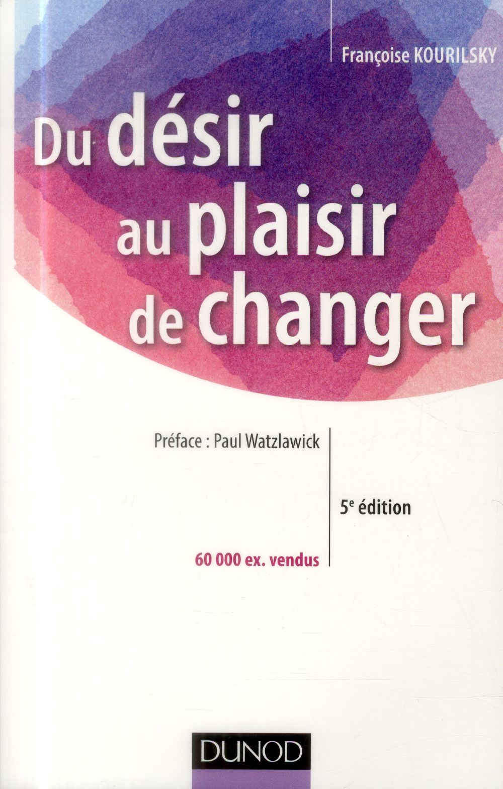 Du désir au plaisir de changer ; le coaching du changement (5e édition)