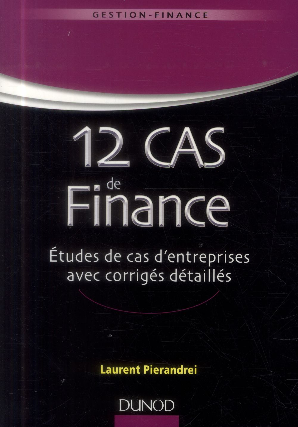 12 cas de finance ; études de cas d'entreprises avec corrigés détaillés