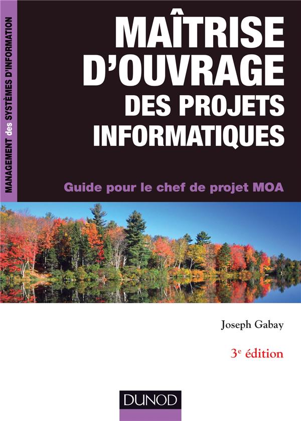 Maîtrise d'ouvrage des projets informatiques ; guide pour le chef de projet MOA (3e édition)