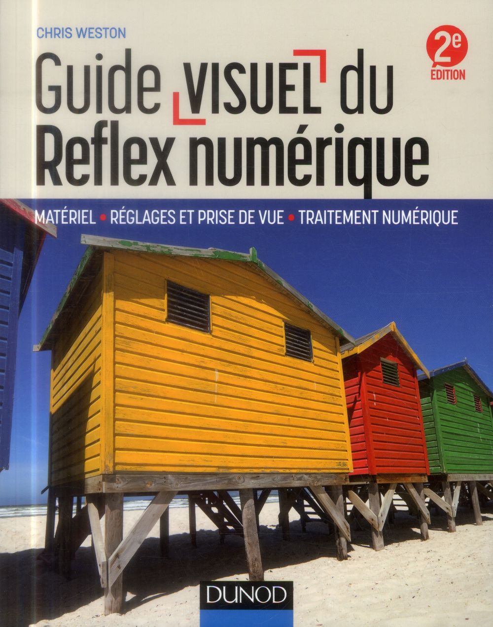 Guide visuel du reflex numérique ; matériel, réglages et prise de vue, traitement numérique (2e édition)