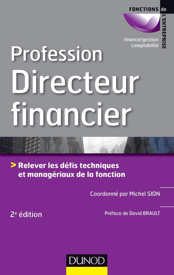 Profession directeur financier ; relever les défis techniques et managériaux de la fonction ; 2e édition