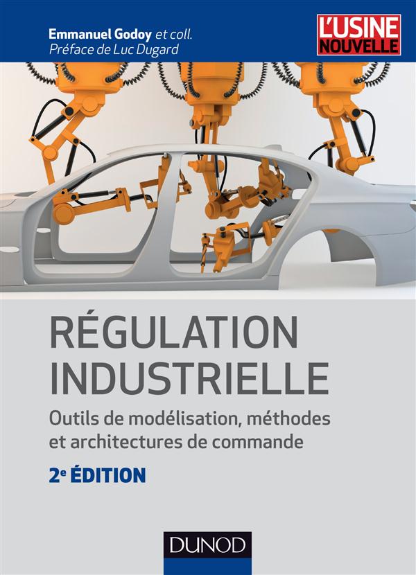 Régulation industrielle ; outils de modélisation, méthodes et architectures de commande (2e édition)