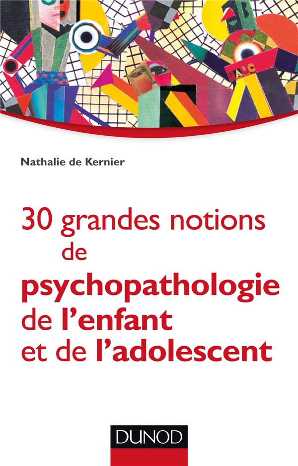 30 grandes notions de psychopathologie de l'enfant et de l'adolescent