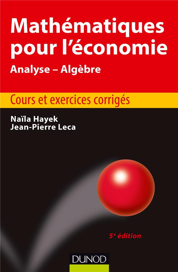Mathématiques pour l'économie ; analyse/algèbre ; cours et exercices corrigés (5e édition)