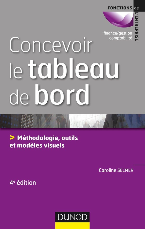 Concevoir le tableau de bord ; méthodologie, outils et modèles visuels (4e édition)