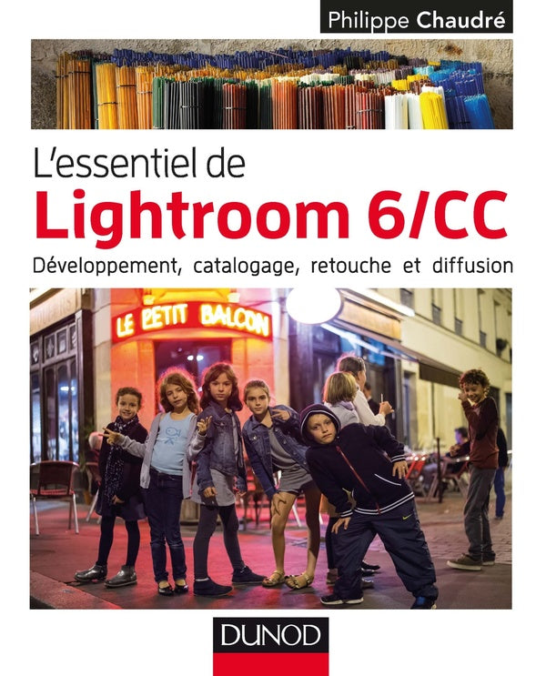 L'essentiel de Lightroom 6/CC ; développement, catalogage, retouche et diffusion