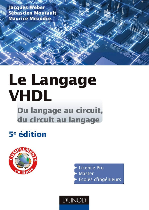 Le langage vhdl ; du langage au circuit, du circuit au langage ; cours et exercices corrigés (5e édition)