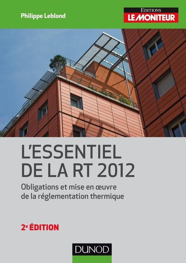 L'essentiel de la RT 2012 ; obligations et mise en oeuvre de la réglementation thermique