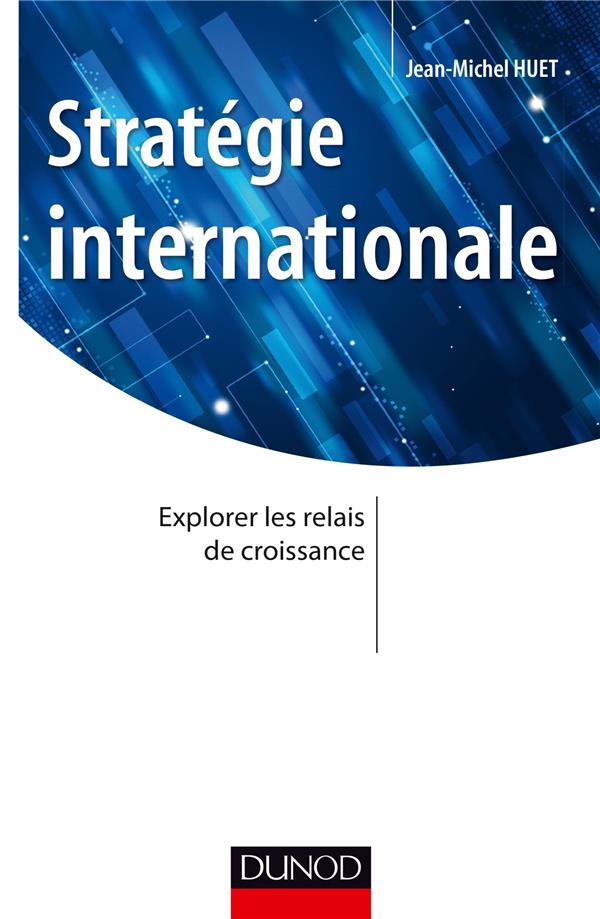 Stratégies d'internationalisation ; explorer les relais de croissance à l'international