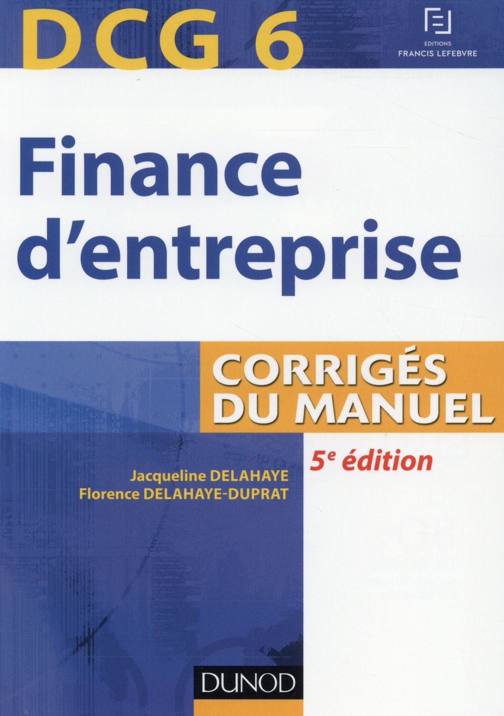 Dcg 6 ; finance d'entreprise ; corrigés du manuel (5e édition)