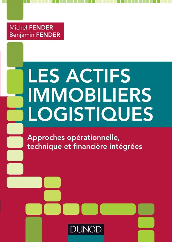 Les actifs immobiliers logistiques ; approches opérationnelle, technique et financière intégrées