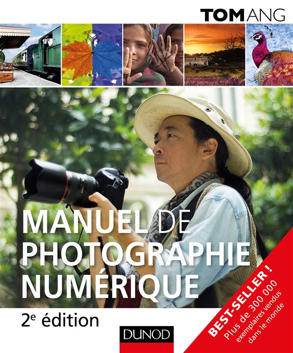 Le manuel de photographie numérique ; 20 leçons pour apprendre la photographie avec Tom Ang