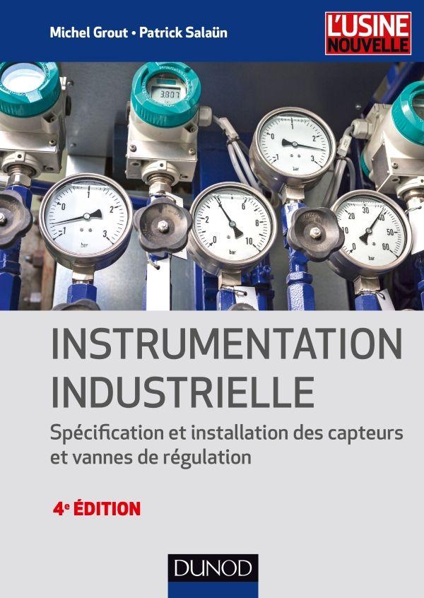Instrumentation industrielle ; spécification et installation des capteurs et vannces de régulation (4e édition)