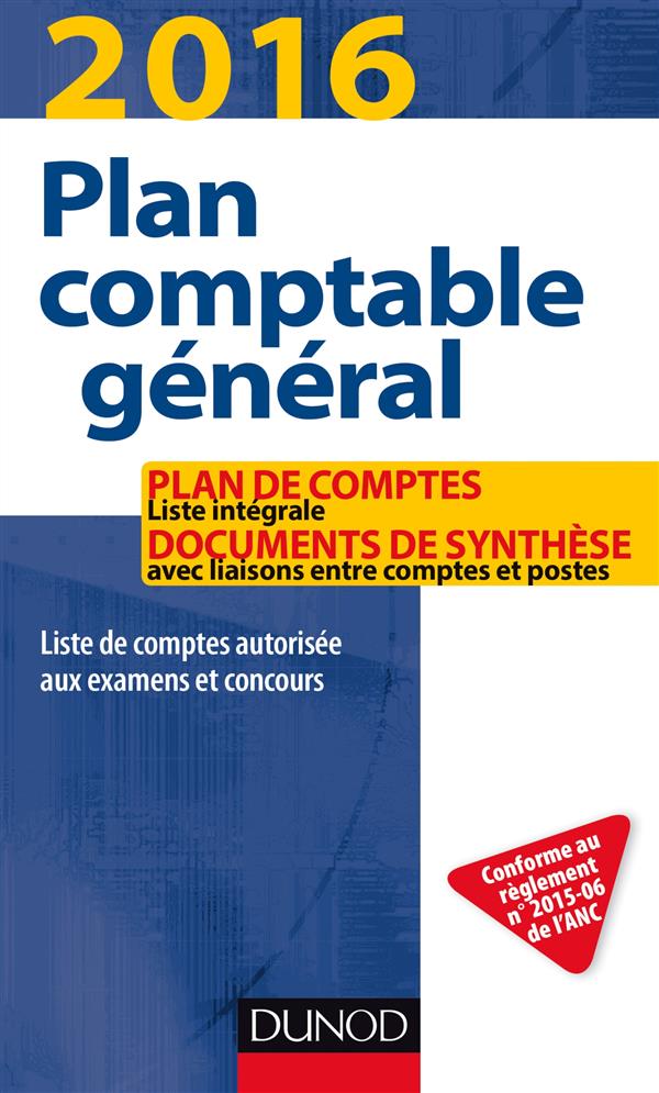 Plan comptable général ; plan de comptes & documents de synthèse (édition 2016)