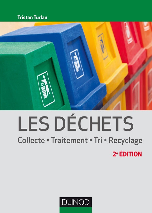 Les déchets ; collecte, traitement, tri, recyclage (2e édition)