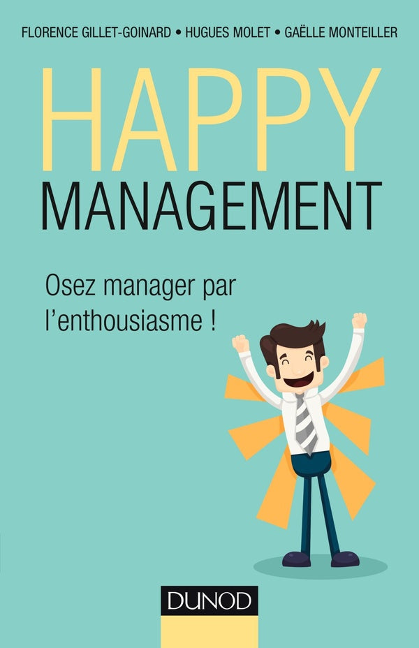 Happy management ; osez manager par l'enthousiasme