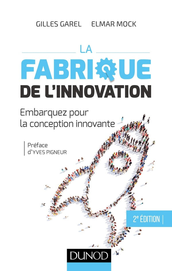 La fabrique de l'innovation ; théorie et pratique de la conception innovante (2e édition)