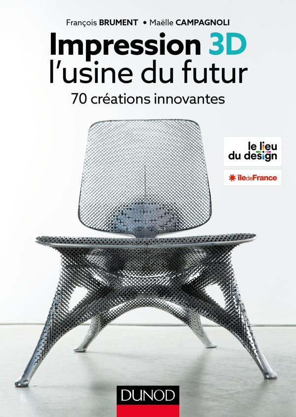 Impression 3D : l'usine du futur ; 50 projets pour comprendre