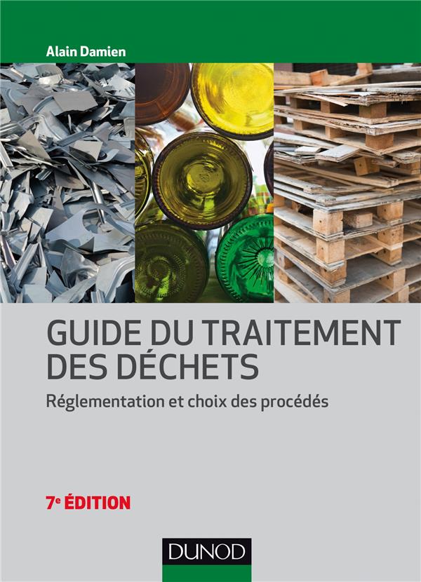 Guide du traitement des déchets ; réglementation et choix des procédés (7e édition)