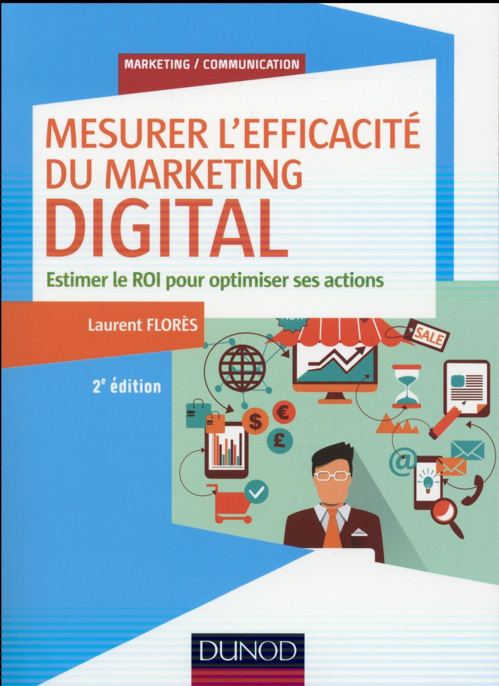 Mesurer l'efficacite du marketing digital - 2e ed. - estimer le roi pour optimiser ses actions