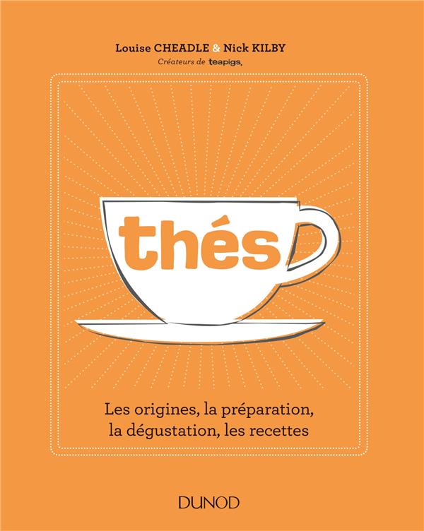 Thés ; les origines, la préparation, la dégustation, les recettes
