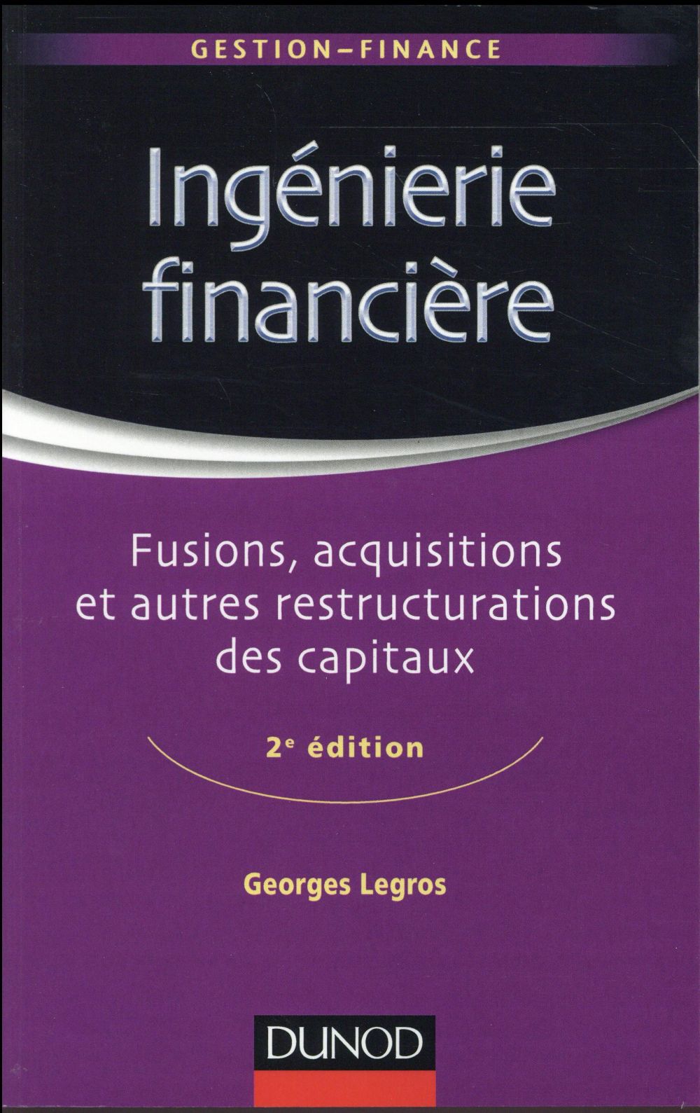 Ingénierie financière ; fusions, acquisitions et autres restructurations des capitaux (2e édition)